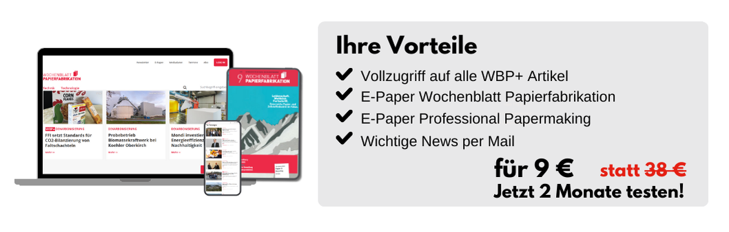 Ihre Vorteile: Vollzugriff auf alle WBP+ Artikel, E-Paper Wochenblatt Papierfabrikation, E-Paper Professional Papermaking, Wichtige News per Mail. für nur 9 € (statt 38 €) Jetzt 2 Monate testen!